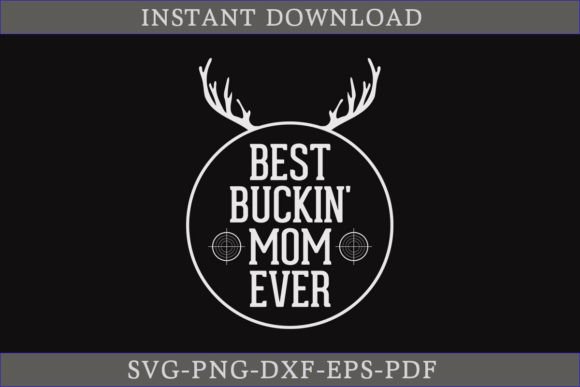 Best Buckin Mom Ever Hunting Shirt SVG: Graphics and Crafts