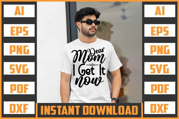 DEAR MOM I GET IT NOW SVG Design