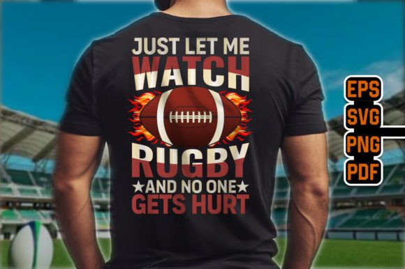 Just Let Me Watch Rugby – Graphics and T-Shirt Designs