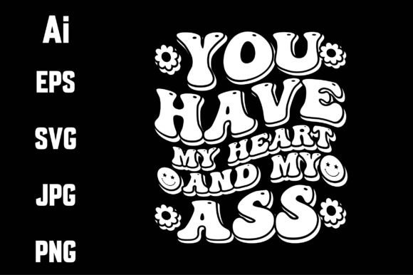 You Have My Heart and My Ass Svg: Graphics for Crafts